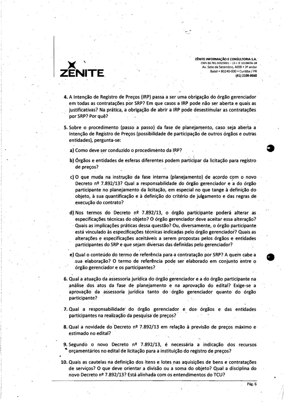 Na prática, a obrigação de abrir a IRP pode desestimular as contratações por SRP? Por quê?' S.