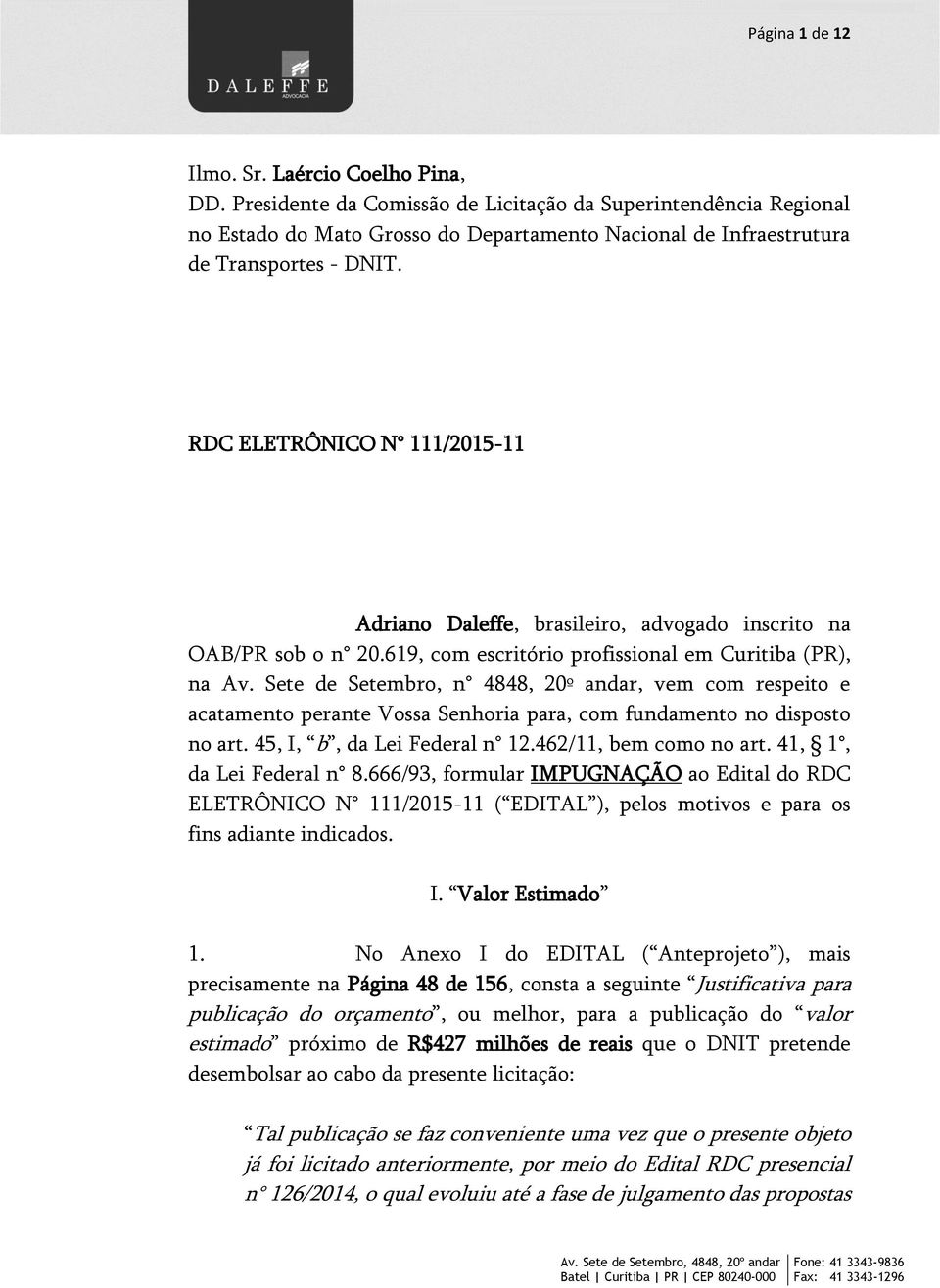 RDC ELETRÔNICO N 111/2015-11 Adriano Daleffe, brasileiro, advogado inscrito na OAB/PR sob o n 20.619, com escritório profissional em Curitiba (PR), na Av.