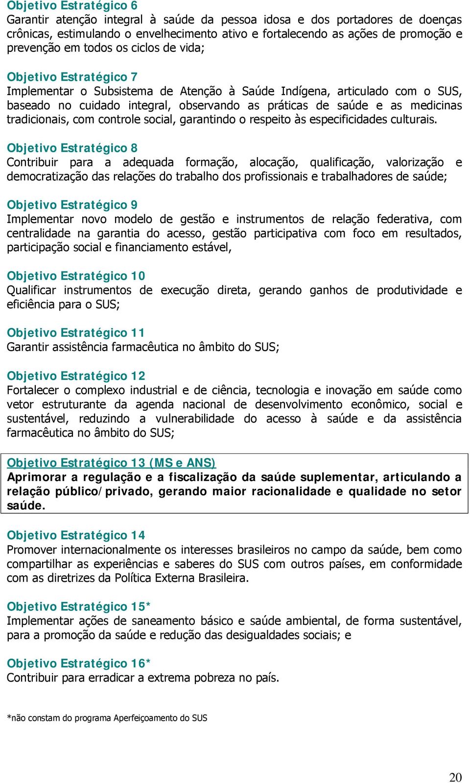 tradicionais, com controle social, garantindo o respeito às especificidades culturais.