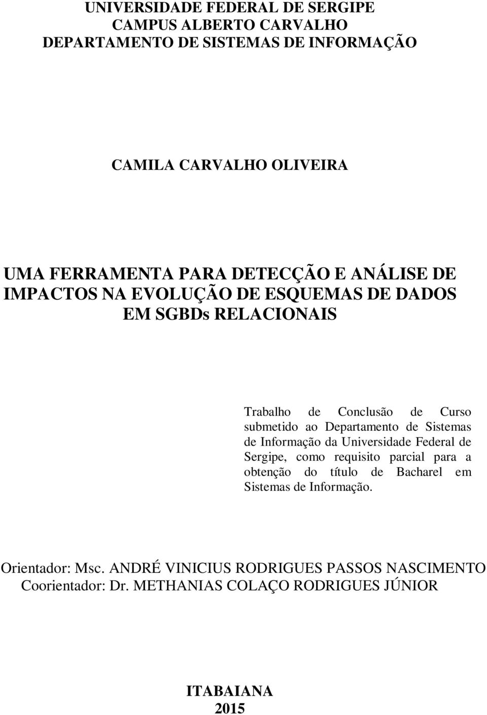 Departamento de Sistemas de Informação da Universidade Federal de Sergipe, como requisito parcial para a obtenção do título de Bacharel em