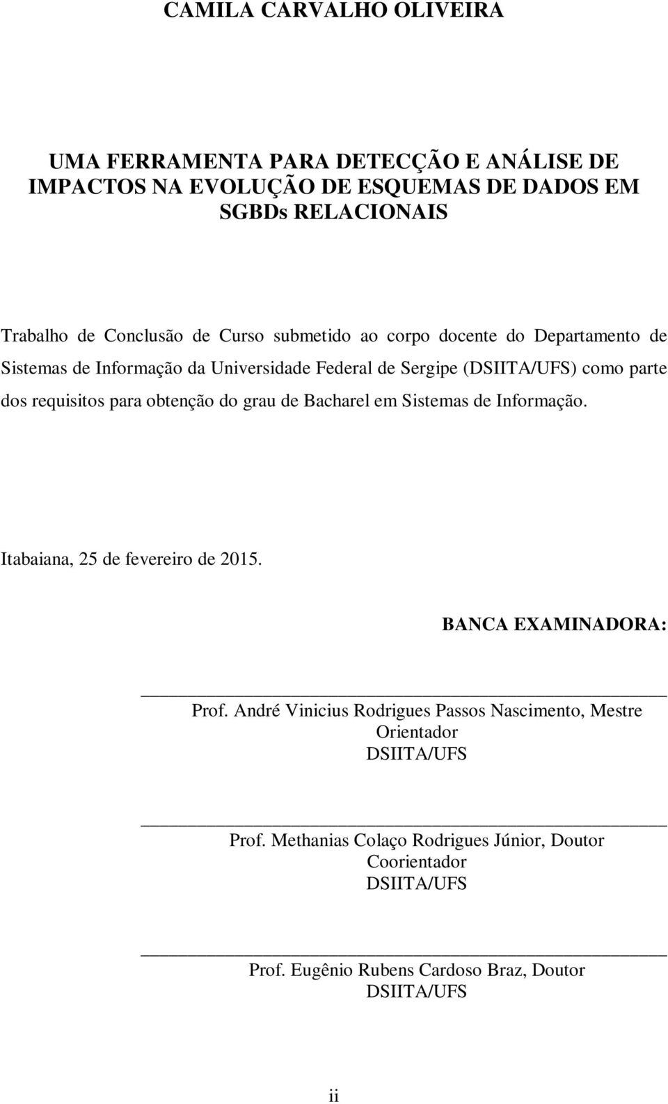 obtenção do grau de Bacharel em Sistemas de Informação. Itabaiana, 25 de fevereiro de 2015. BANCA EXAMINADORA: Prof.