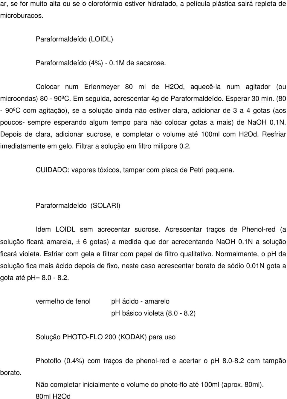 (80-90ºC com agitação), se a solução ainda não estiver clara, adicionar de 3 a 4 gotas (aos poucos- sempre esperando algum tempo para não colocar gotas a mais) de NaOH 0.1N.