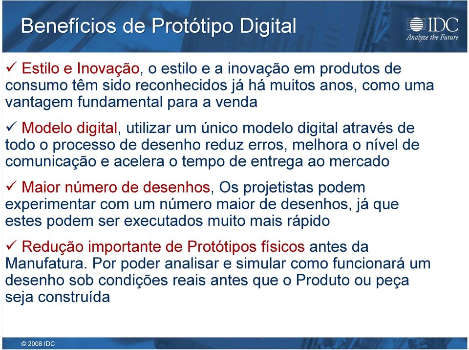 entrega ao mercado Maior número de desenhos, Os projetistas podem experimentar com um número maior de desenhos, já que estes podem ser executados muito mais rápido