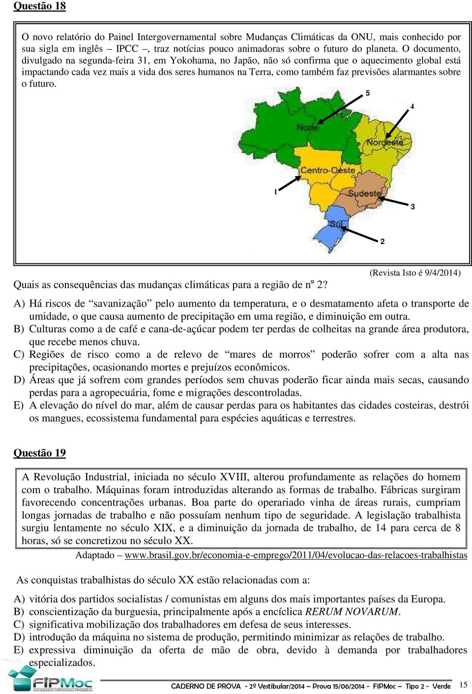 alarmantes sobre o futuro. 5 4 1 3 2 Quais as consequências das mudanças climáticas para a região de nº 2?