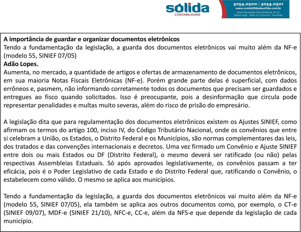 Porém grande parte delas é superficial, com dados errôneos e, pasmem, não informando corretamente todos os documentos que precisam ser guardados e entregues ao fisco quando solicitados.