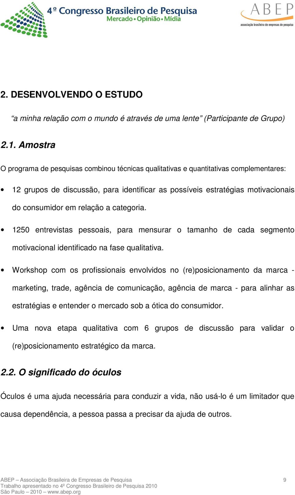 a categoria. 1250 entrevistas pessoais, para mensurar o tamanho de cada segmento motivacional identificado na fase qualitativa.