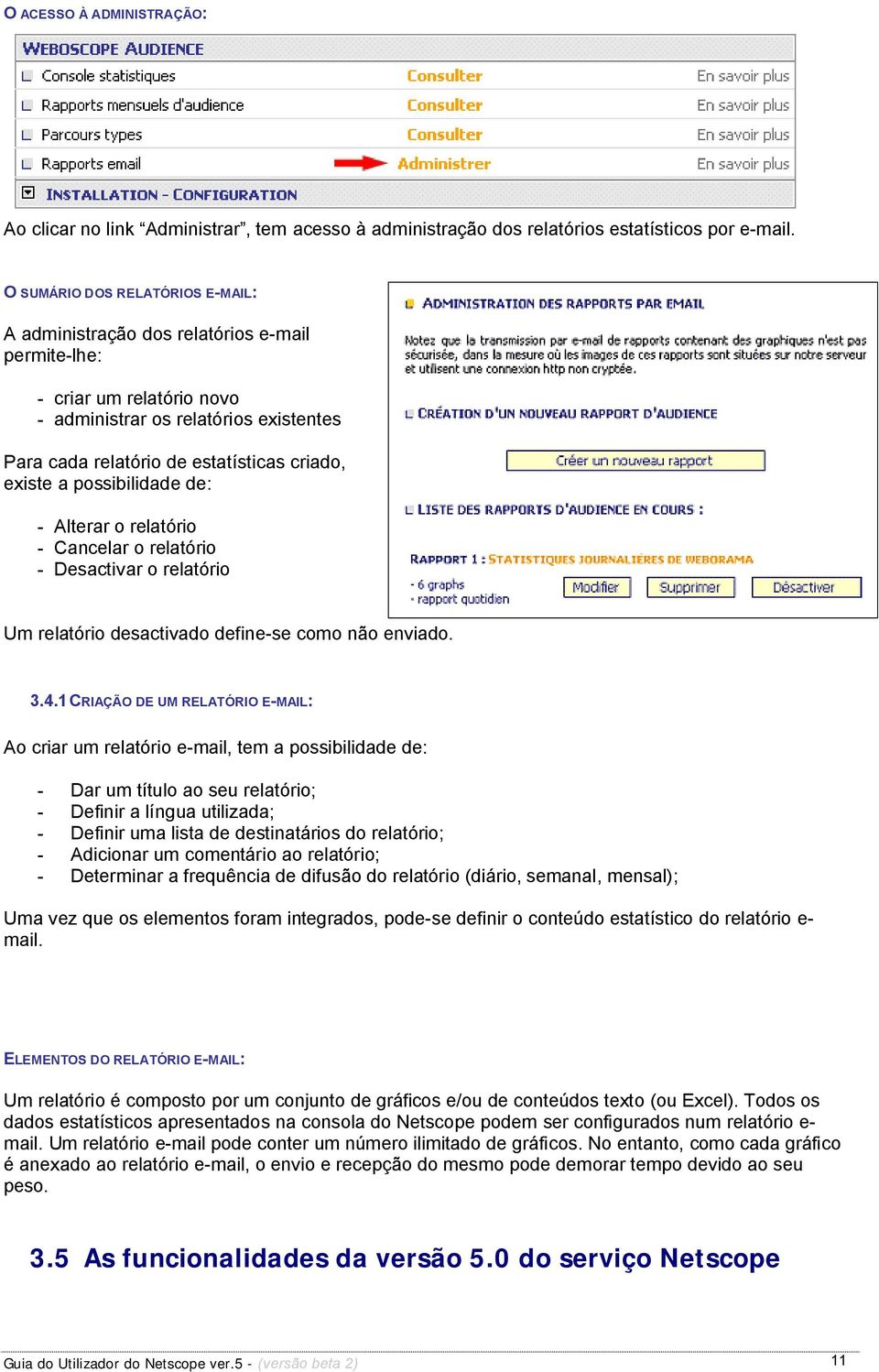 a possibilidade de: - Alterar o relatório - Cancelar o relatório - Desactivar o relatório Um relatório desactivado define-se como não enviado. 3.4.