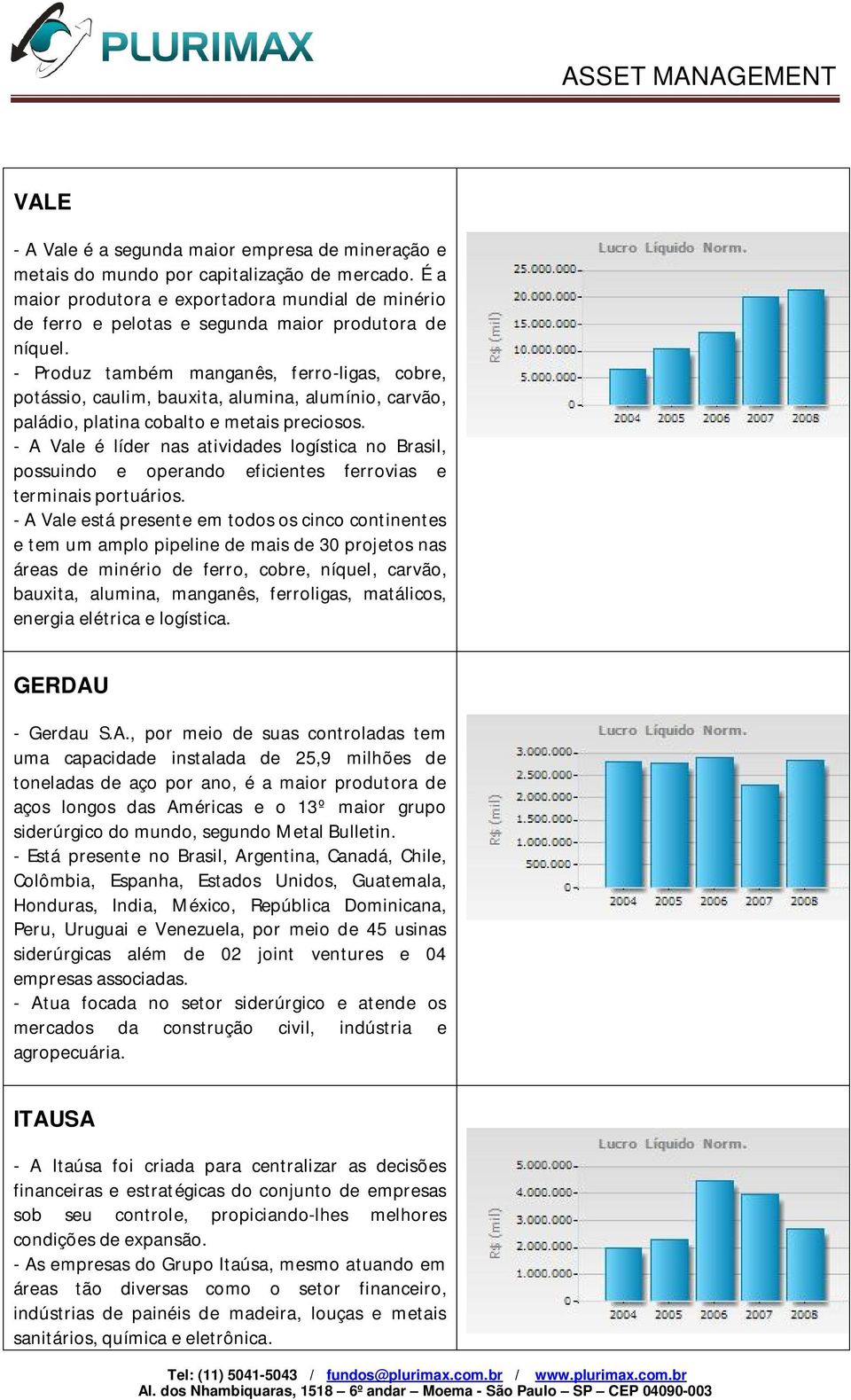 - Produz também manganês, ferro-ligas, cobre, potássio, caulim, bauxita, alumina, alumínio, carvão, paládio, platina cobalto e metais preciosos.