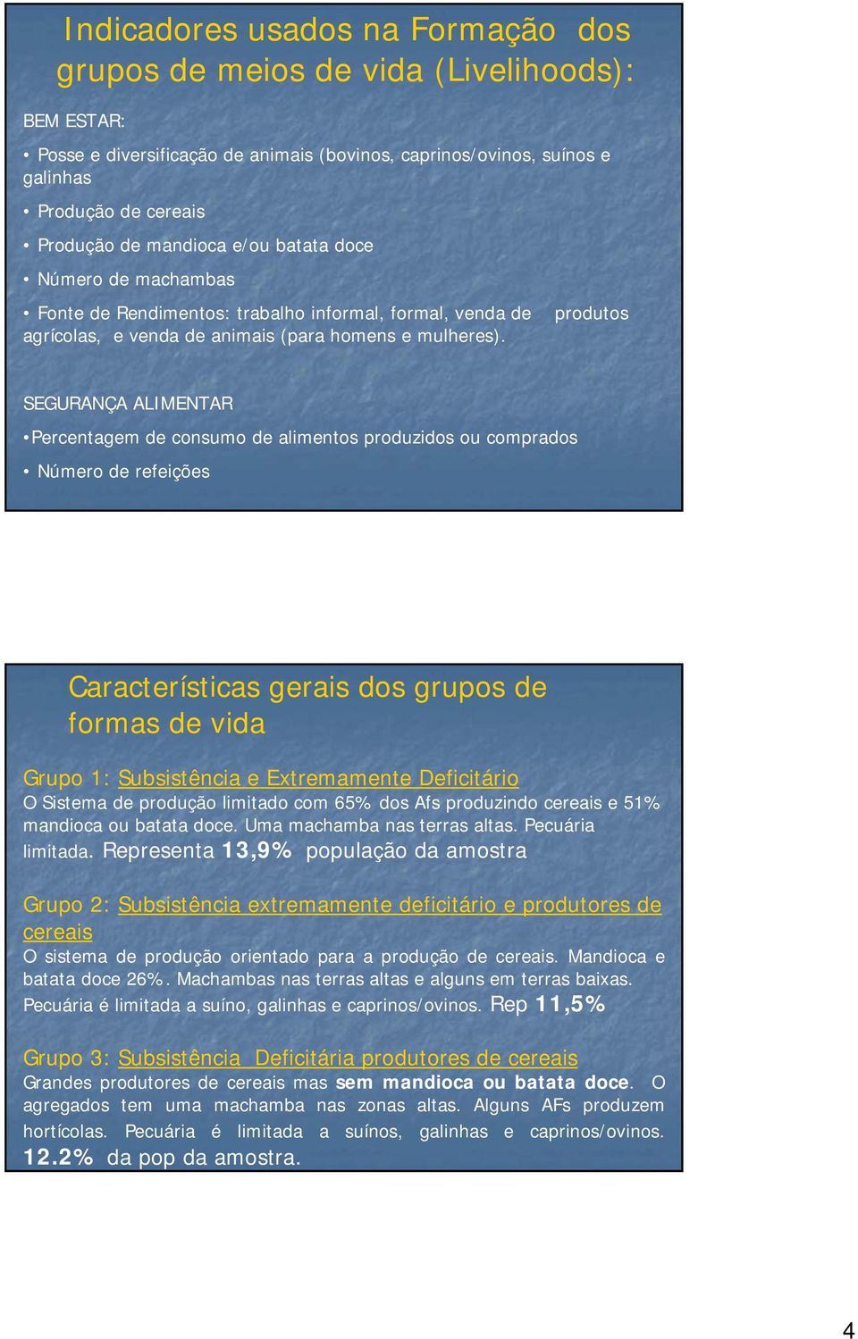 SEGURANÇA ALIMENTAR Percentagem de consumo de alimentos produzidos ou comprados Número de refeições Características gerais dos grupos de formas de vida Grupo 1: Subsistência e Extremamente