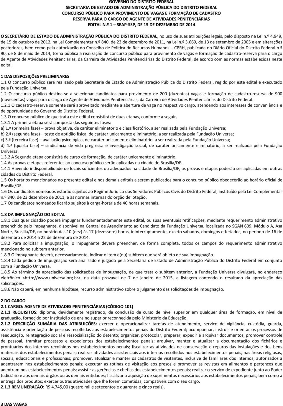 º 1 SEAP-SSP, DE 15 DE DEZEMBRO DE 2014 O SECRETÁRIO DE ESTADO DE ADMINISTRAÇÃO PÚBLICA DO DISTRITO FEDERAL, no uso de suas atribuições legais, pelo disposto na Lei n.º 4.