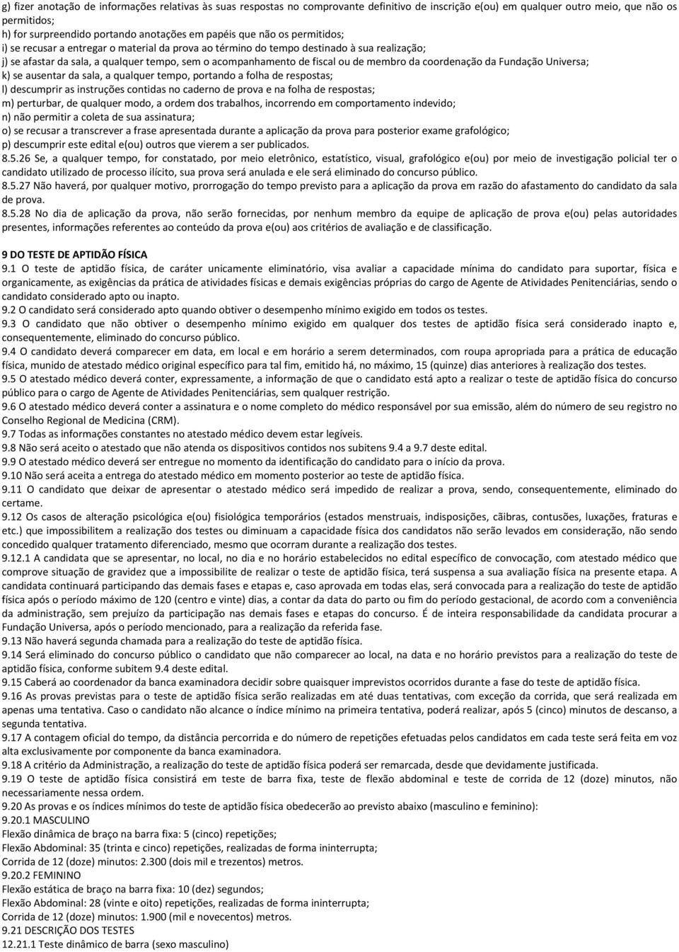 de membro da coordenação da Fundação Universa; k) se ausentar da sala, a qualquer tempo, portando a folha de respostas; l) descumprir as instruções contidas no caderno de prova e na folha de