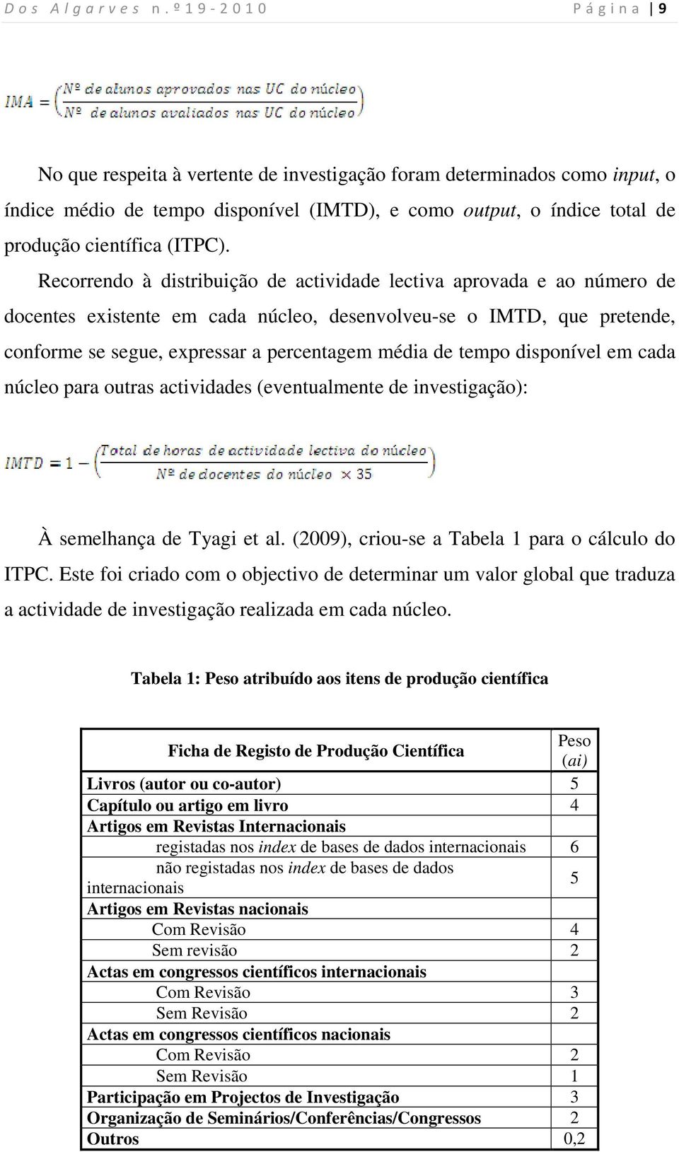 tempo disponível em cada núcleo para outras actividades (eventualmente de investigação): À semelhança de Tyagi et al. (2009), criou-se a Tabela 1 para o cálculo do ITPC.