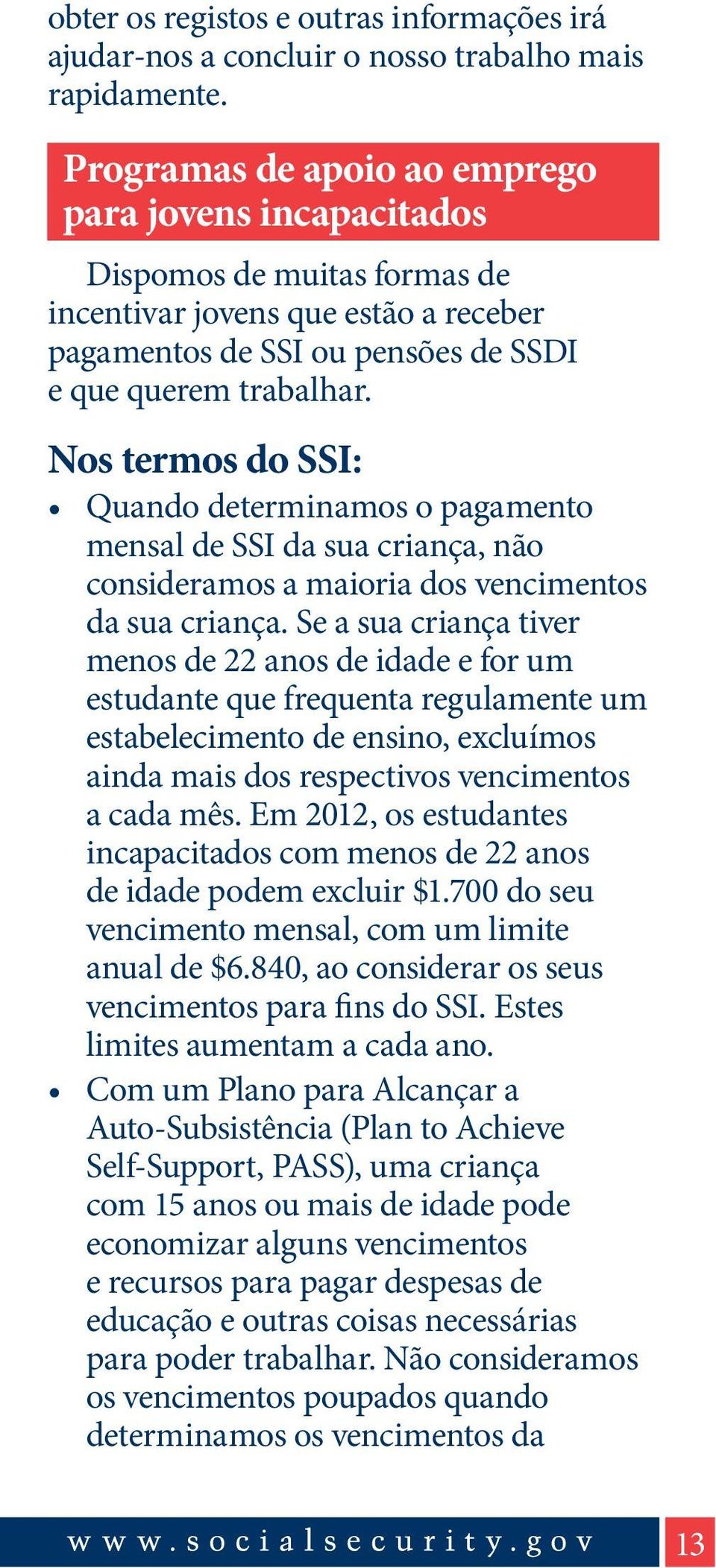 Nos termos do SSI: Quando determinamos o pagamento mensal de SSI da sua criança, não consideramos a maioria dos vencimentos da sua criança.