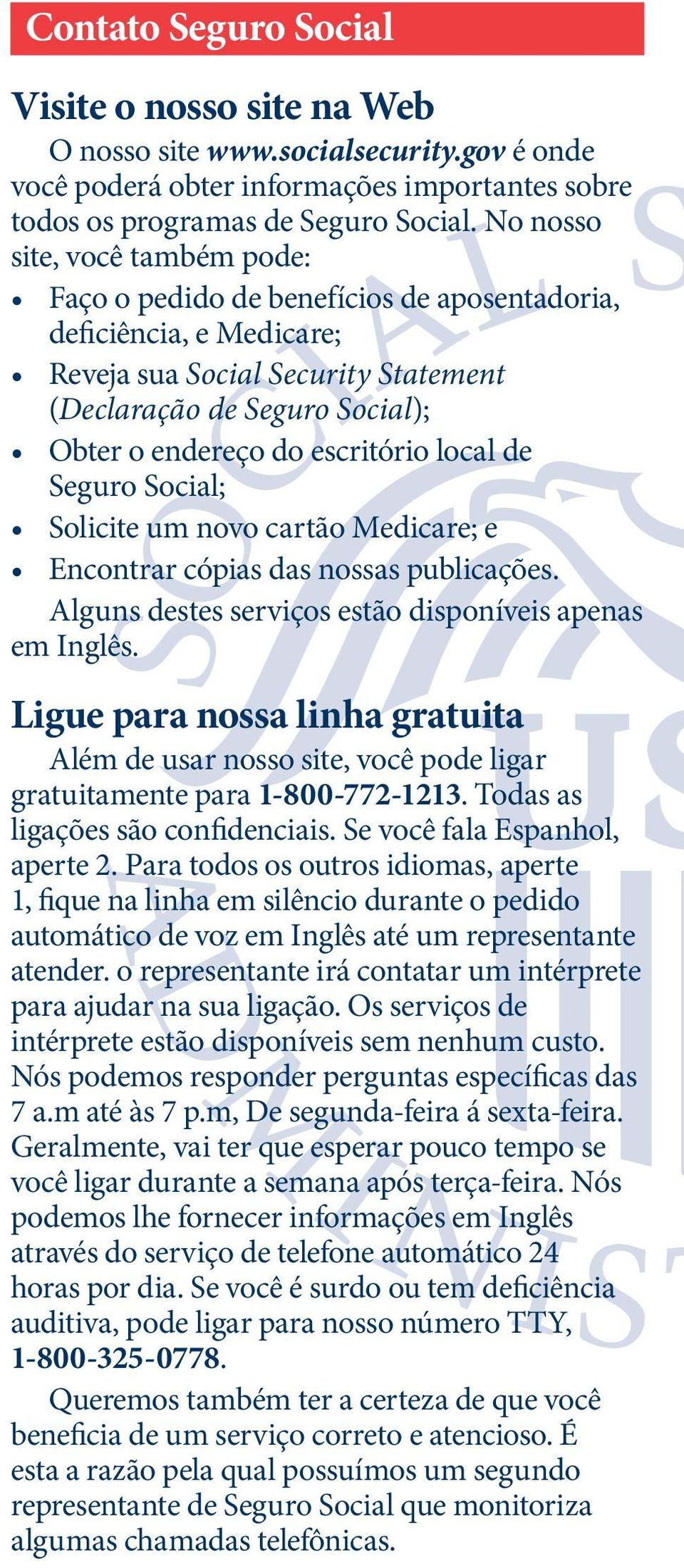 escritório local de Seguro Social; Solicite um novo cartão Medicare; e Encontrar cópias das nossas publicações. Alguns destes serviços estão disponíveis apenas em Inglês.