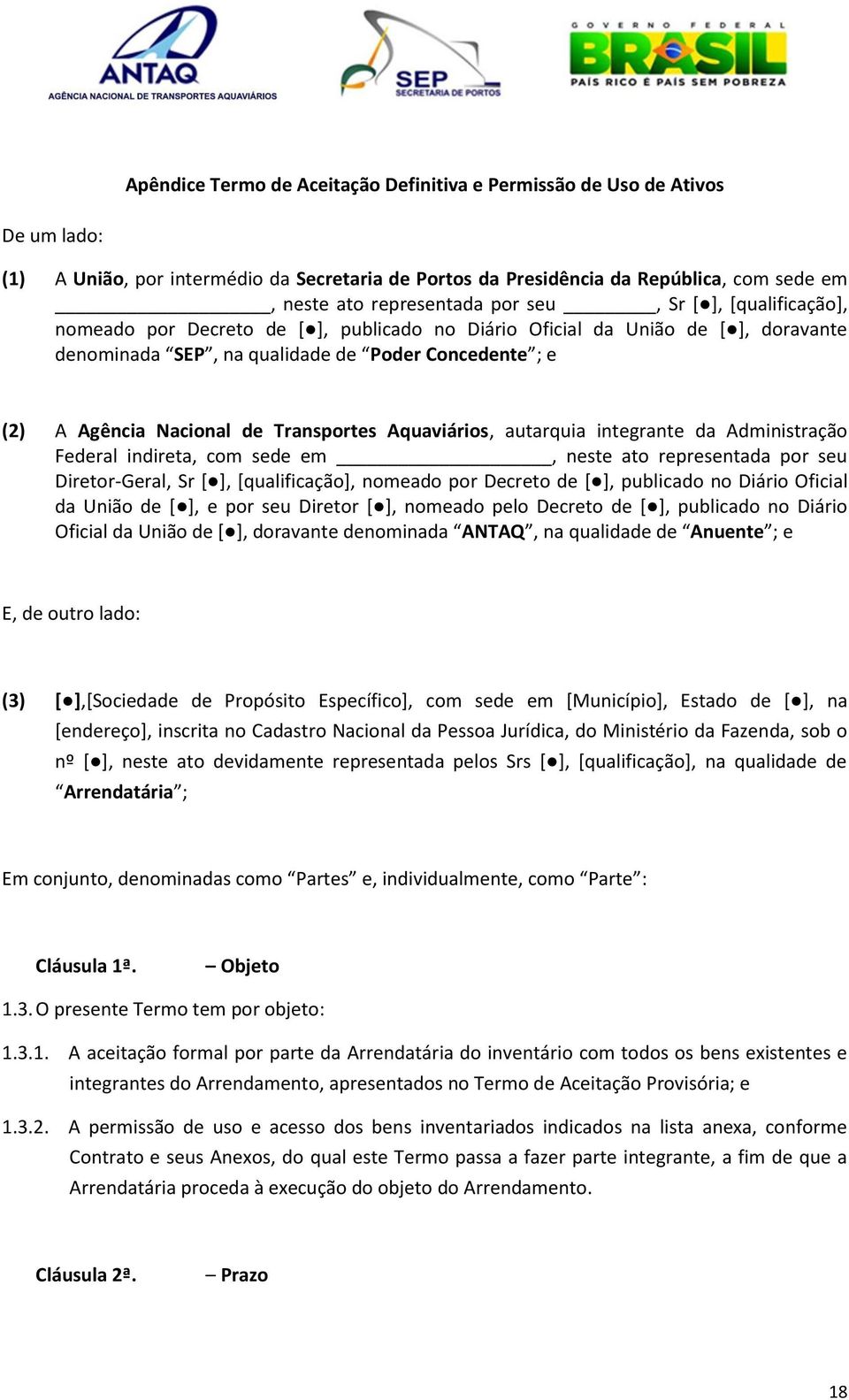 Transportes Aquaviários, autarquia integrante da Administração Federal indireta, com sede em, neste ato representada por seu Diretor-Geral, Sr [ ], [qualificação], nomeado por Decreto de [ ],