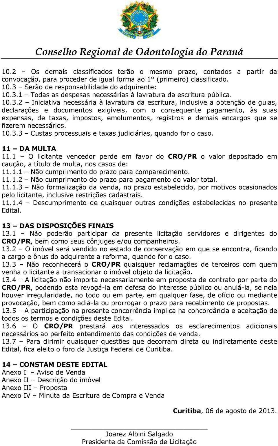 1 Todas as despesas necessárias à lavratura da escritura pública. 10.3.