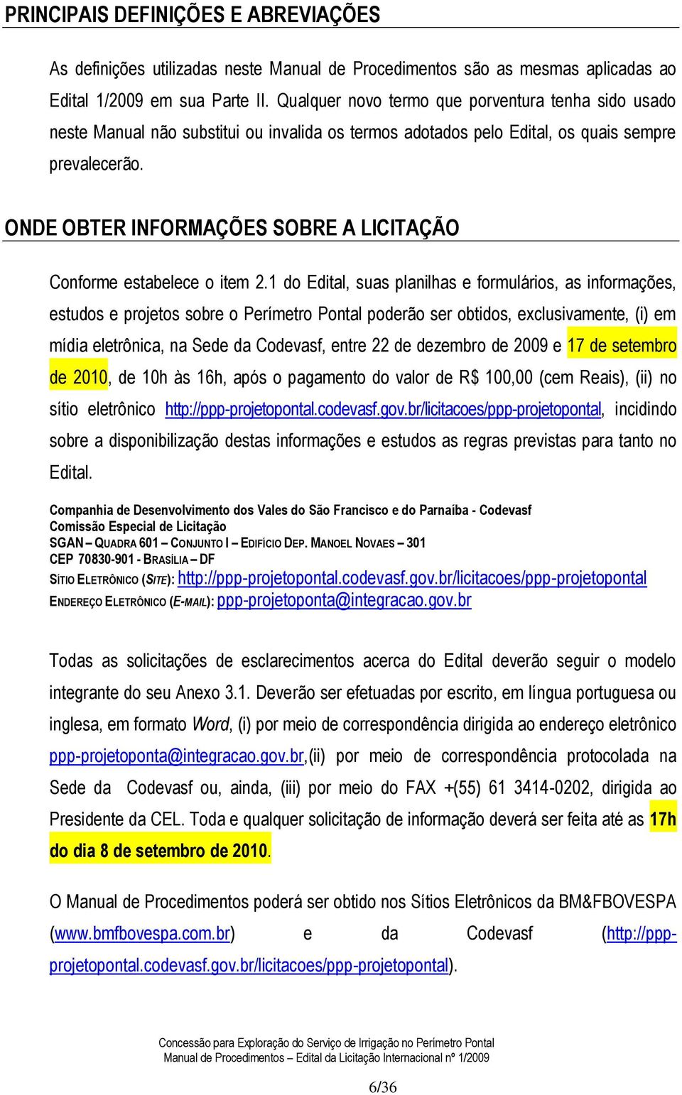 ONDE OBTER INFORMAÇÕES SOBRE A LICITAÇÃO Conforme estabelece o item 2.