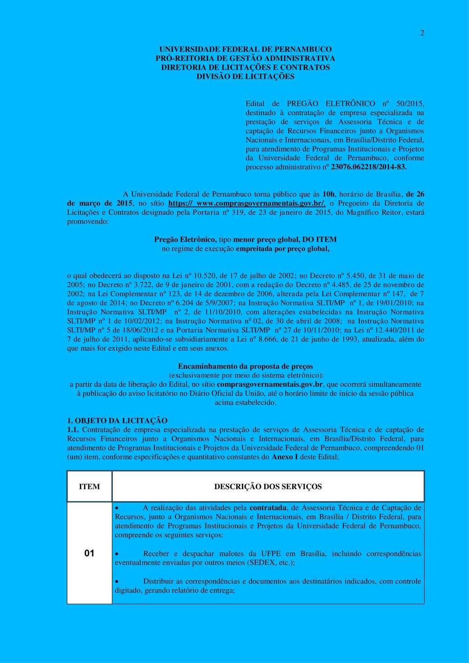 atendimento de Programas Institucionais e Projetos da Universidade Federal de Pernambuco, conforme processo administrativo nº 23076.062218/2014-83.