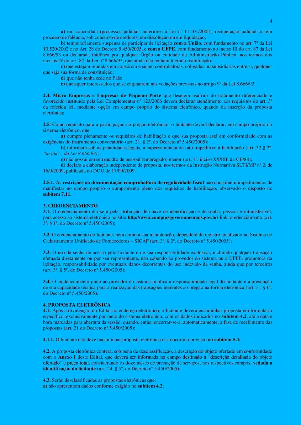 fundamento no art. 7º da Lei 10.520/2002 e no Art. 28 do Decreto 5.450/2005, e com a UFPE, com fundamento no inciso III do art. 87 da Lei 8.