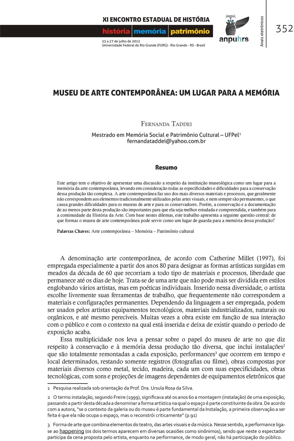 especificidades e dificuldades para a conservação dessa produção tão complexa.