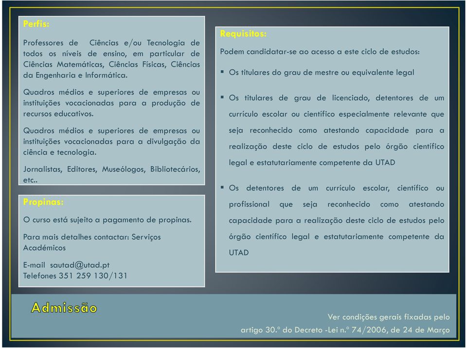 Quadros médios e superiores de empresas ou instituições vocacionadas para a divulgação da ciência e tecnologia. Jornalistas, Editores, Museólogos, Bibliotecários, etc.