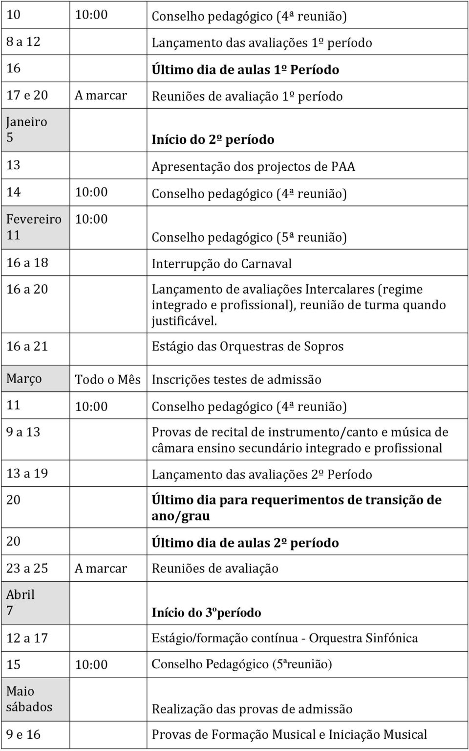 avaliações Intercalares (regime integrado e profissional), reunião de turma quando justificável.