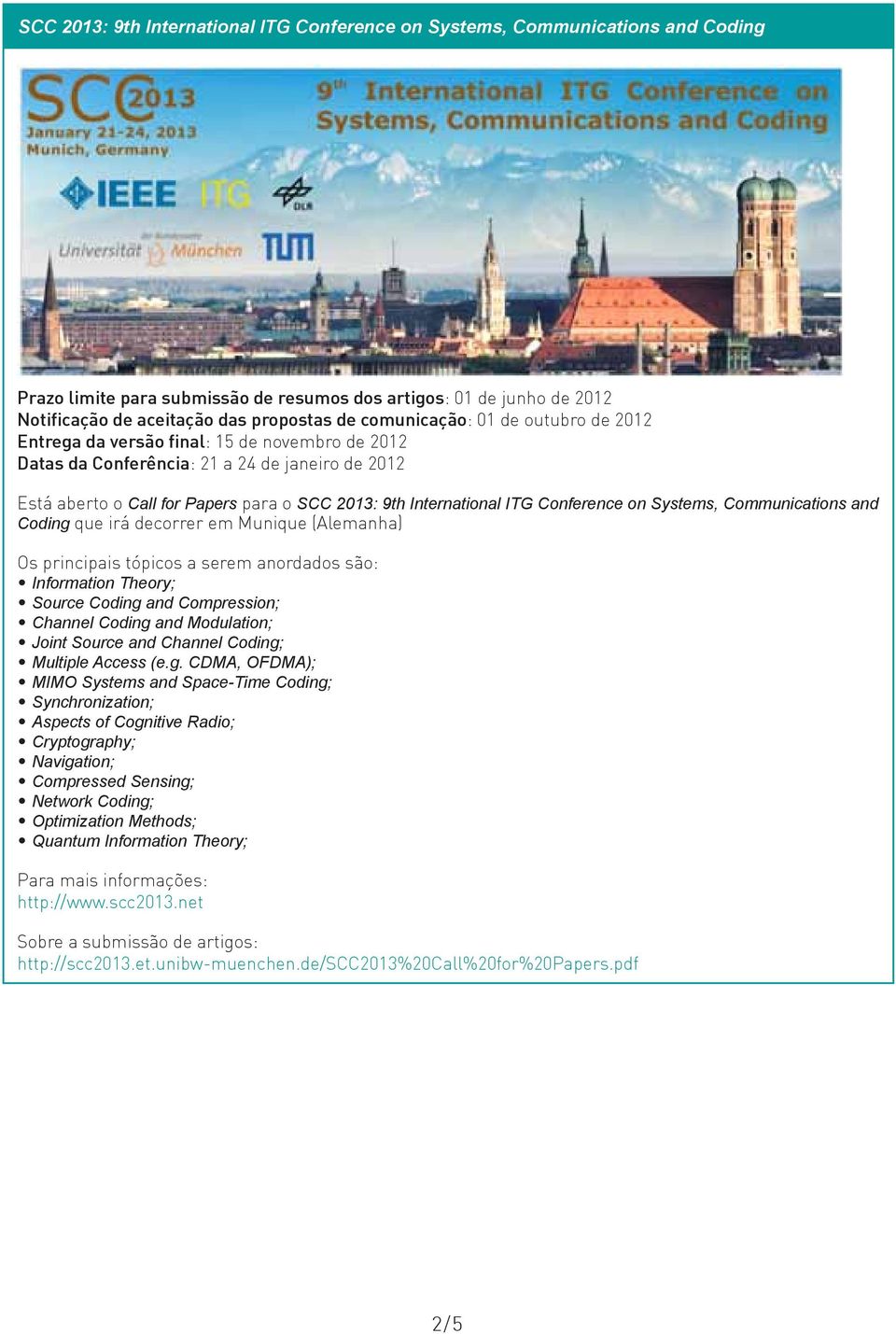 ITG Conference on Systems, Communications and Coding que irá decorrer em Munique (Alemanha) Os principais tópicos a serem anordados são: Information Theory; Source Coding and Compression; Channel