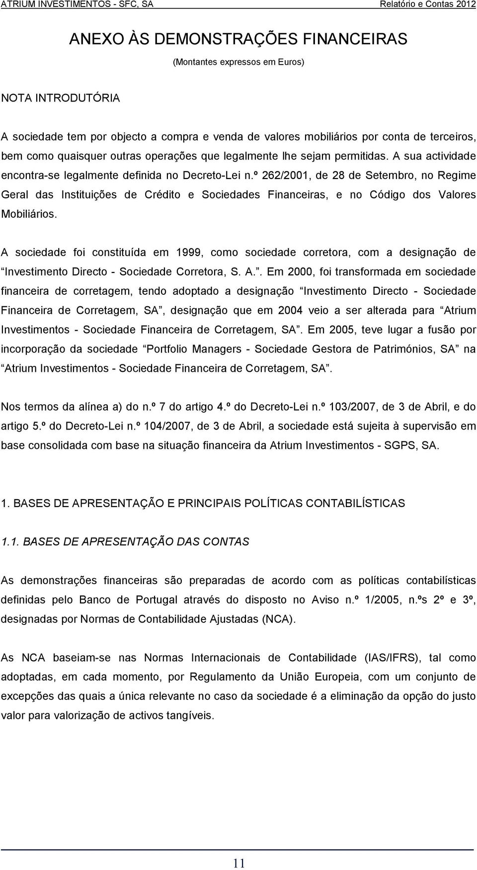 º 262/2001, de 28 de Setembro, no Regime Geral das Instituições de Crédito e Sociedades Financeiras, e no Código dos Valores Mobiliários.