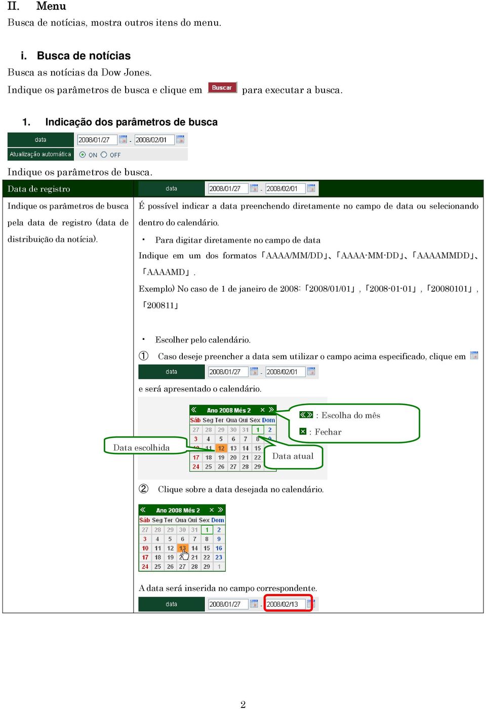 É possível indicar a data preenchendo diretamente no campo de data ou selecionando dentro do calendário.