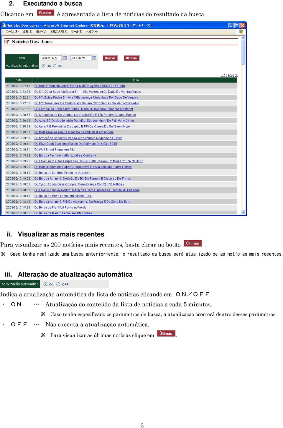 Caso tenha realizado uma busca anteriormente, o resultado da busca será atualizado pelas notícias mais recentes. iii.