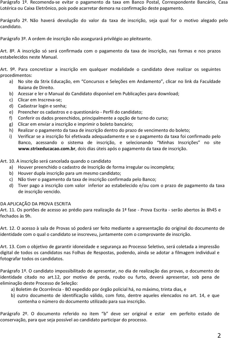 A inscrição só será confirmada com o pagamento da taxa de inscrição, nas formas e nos prazos estabelecidos neste Manual. Art. 9º.