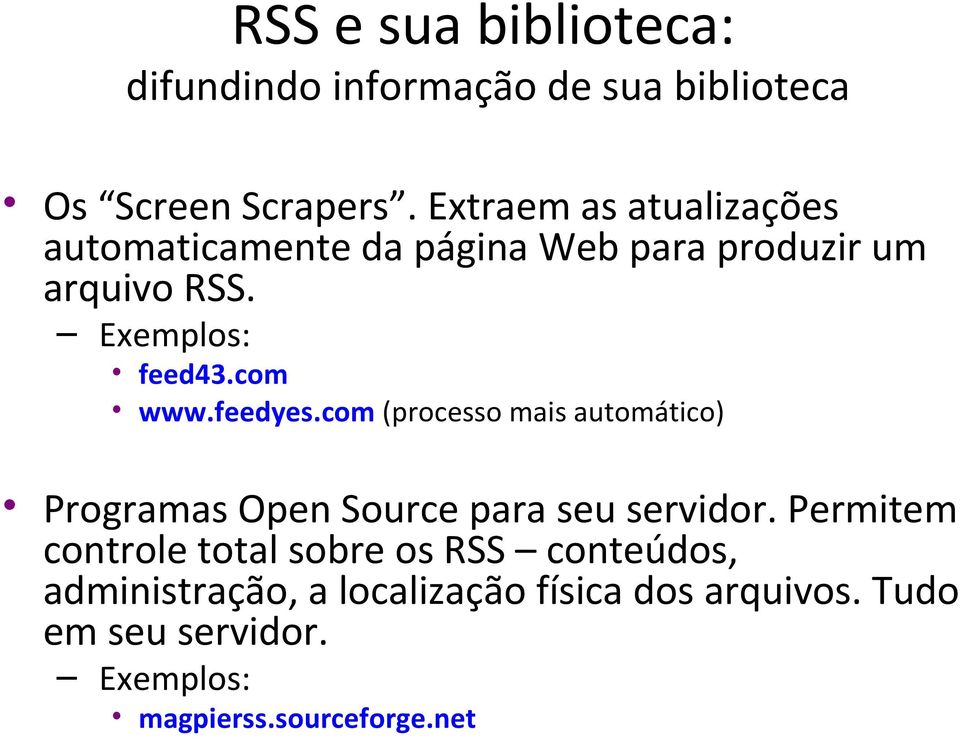 com www.feedyes.com (processo mais automático) Programas Open Source para seu servidor.