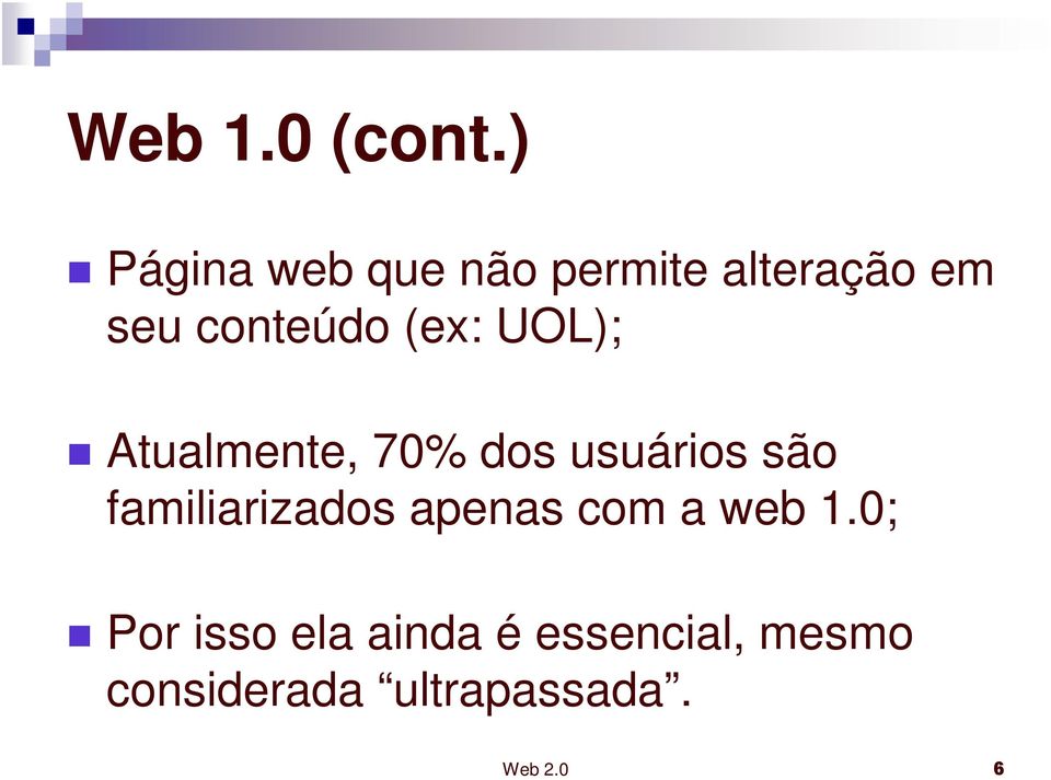 conteúdo (ex: UOL); Atualmente, 70% dos usuários são