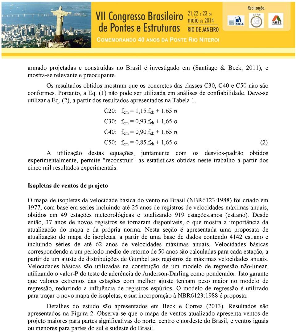 (2), a partir dos resultados apresentados na Tabela 1. C20: f cm = 1,15.f ck + 1,65.