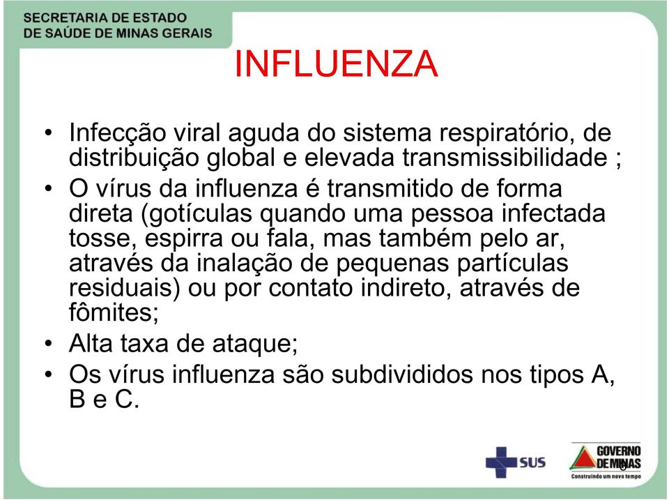 infectada tosse, espirra ou fala, mas também pelo ar, através da inalação de pequenas partículas