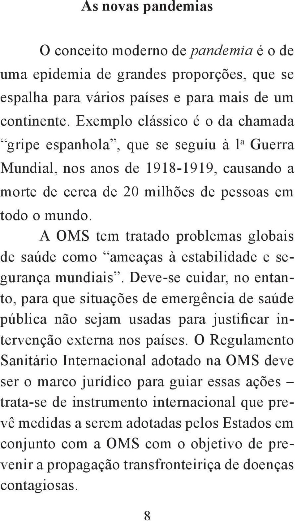 A OMS tem tratado problemas globais de saúde como ameaças à estabilidade e segurança mundiais.