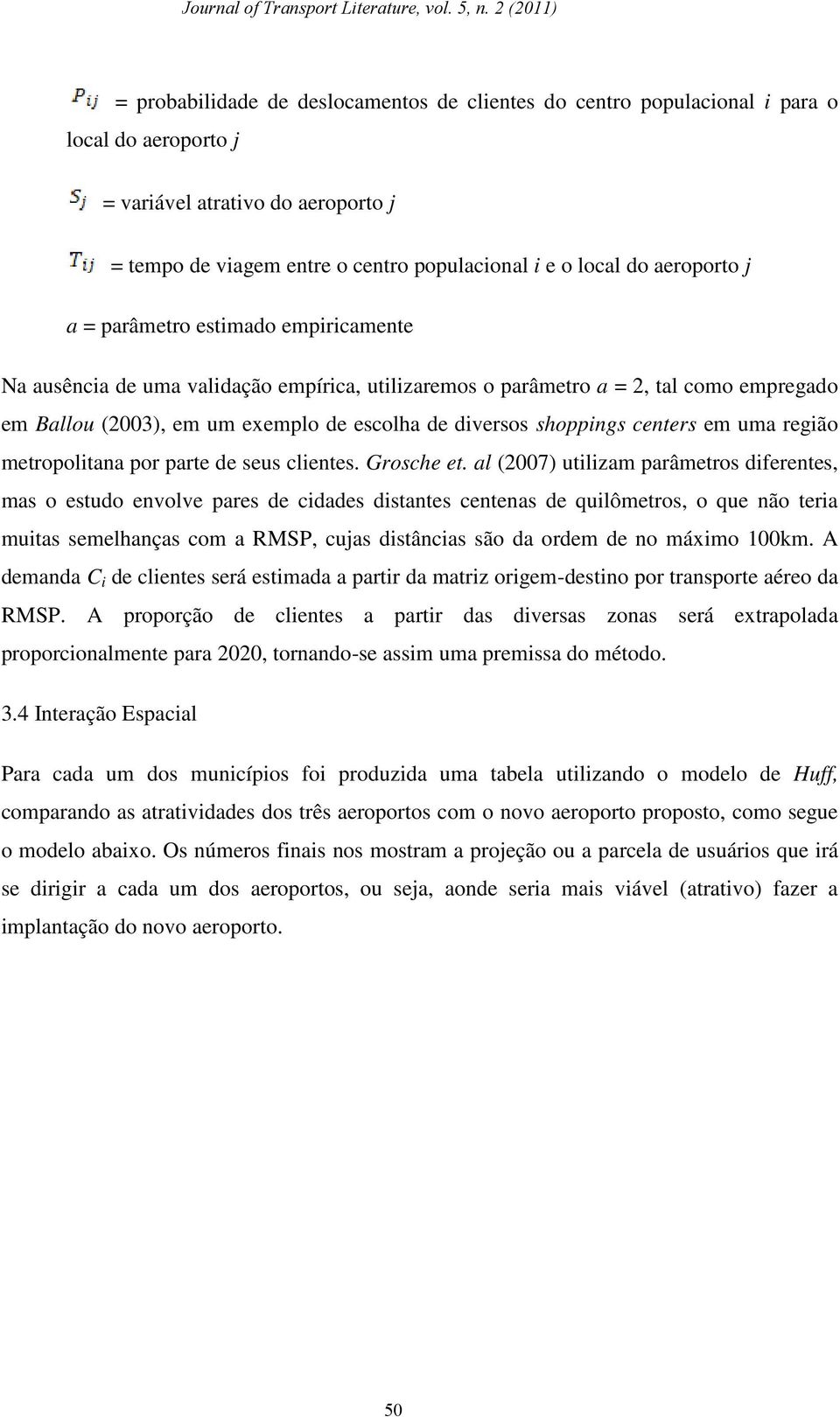 shoppings centers em uma região metropolitana por parte de seus clientes. Grosche et.