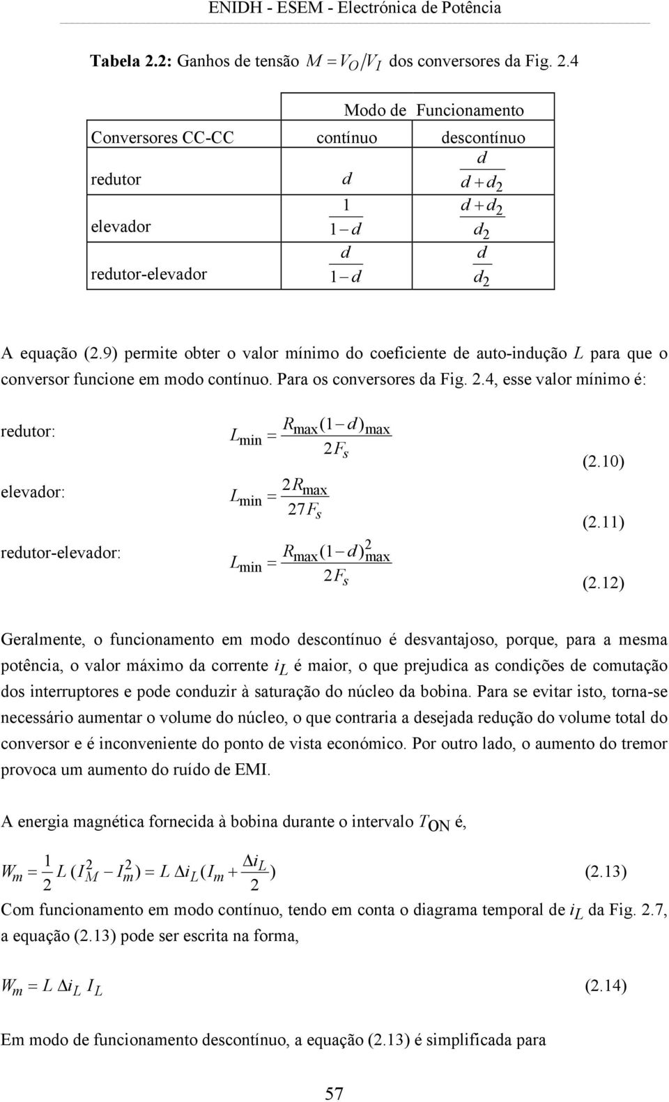 4, esse valor mínimo é: reduor: elevador: reduor-elevador: R d L max( 1 ) max min = 2F s R Lmin = 2 27max F s L min = R max ( 1 d) 2 F s 2 max (2.10) (2.11) (2.