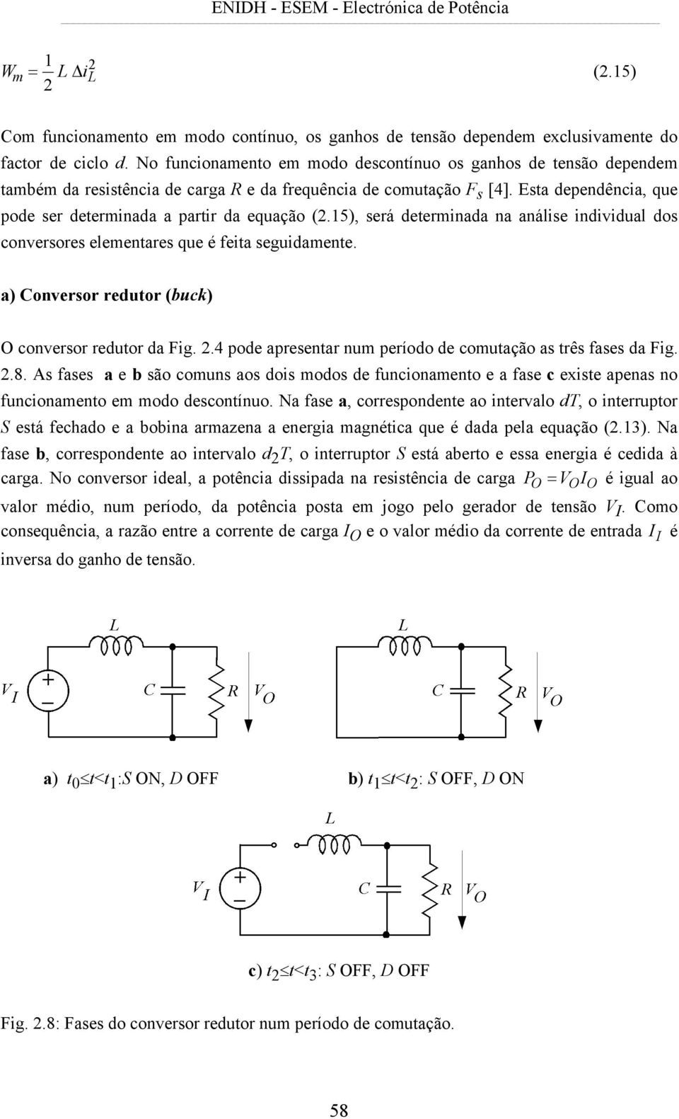 15), será deerminada na análise individual dos conversores elemenares que é feia seguidamene. a) Conversor reduor (buck) O conversor reduor da Fig. 2.