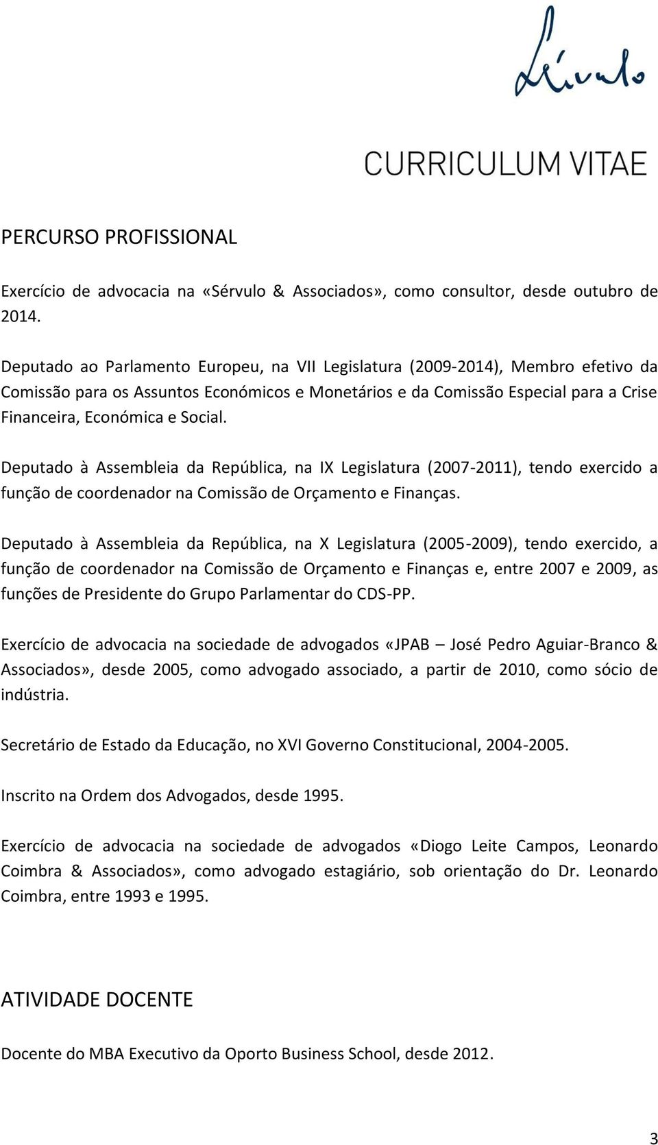 Deputado à Assembleia da República, na IX Legislatura (2007-2011), tendo exercido a função de coordenador na Comissão de Orçamento e Finanças.