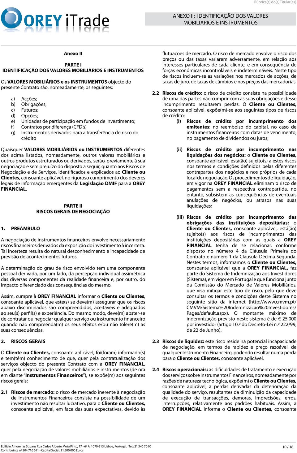 derivados para a transferência do risco do crédito Quaisquer VALORES MOBILIÁRIOS ou INSTRUMENTOS diferentes dos acima listados, nomeadamente, outros valores mobiliários e outros produtos estruturados