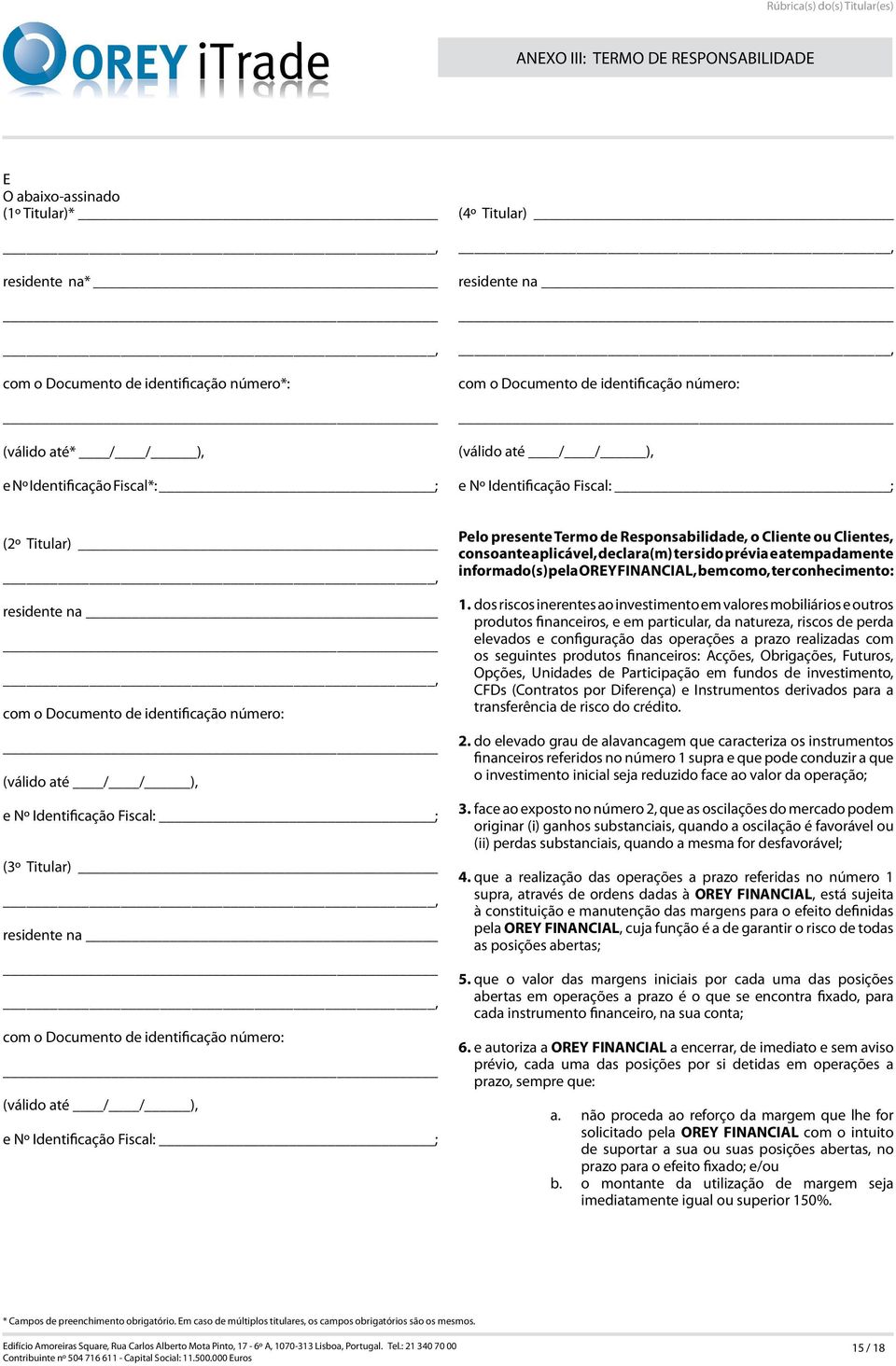 Fiscal: ; (3º Titular) residente na com o Documento de identificação número: (válido até / / ), e Nº Identificação Fiscal: ; Pelo presente Termo de Responsabilidade, o Cliente ou Clientes, consoante