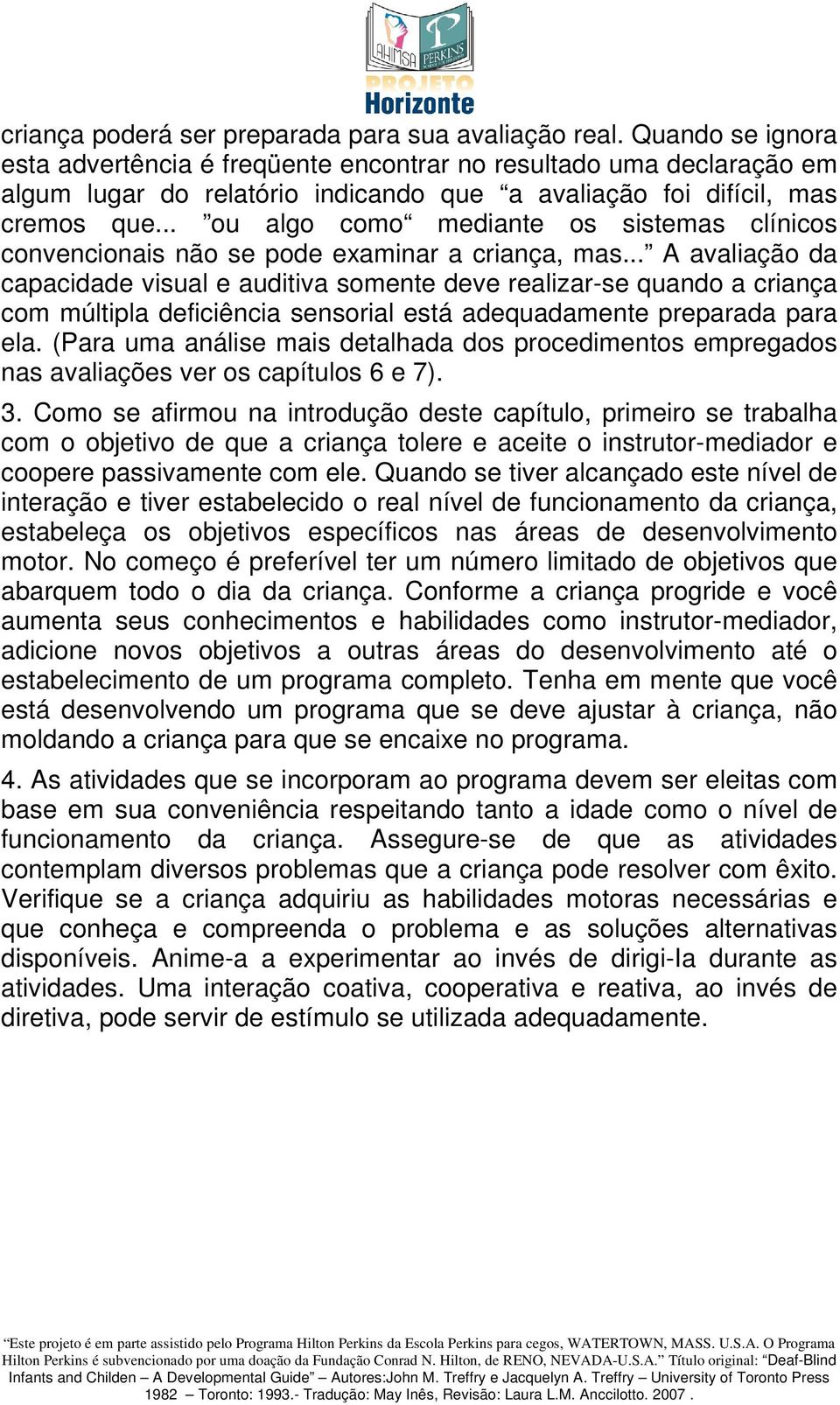 .. ou algo como mediante os sistemas clínicos convencionais não se pode examinar a criança, mas.