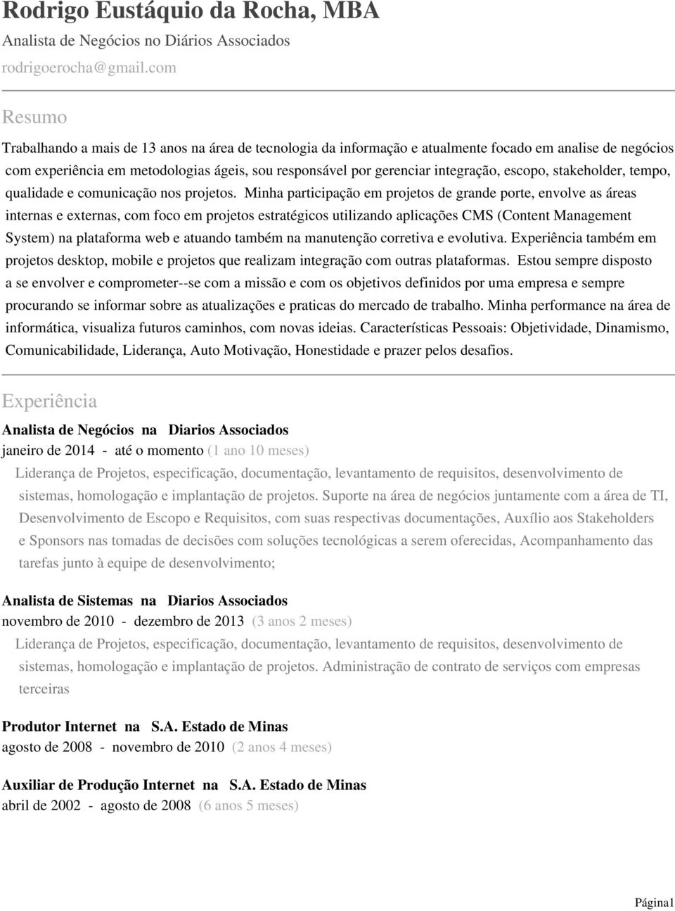 integração, escopo, stakeholder, tempo, qualidade e comunicação nos projetos.