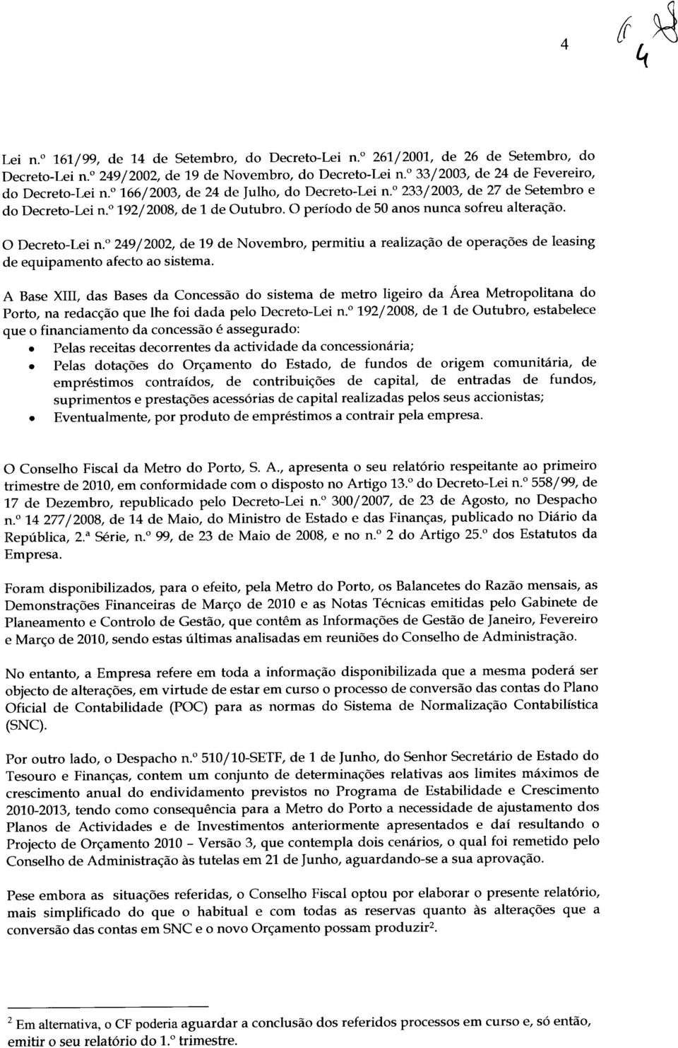 A Base XIII, das Bases da Concessão do sistema de metro ligeiro da Área Metropolitana do Porto, na redacção que lhe foi dada pelo Decreto-Lei n.