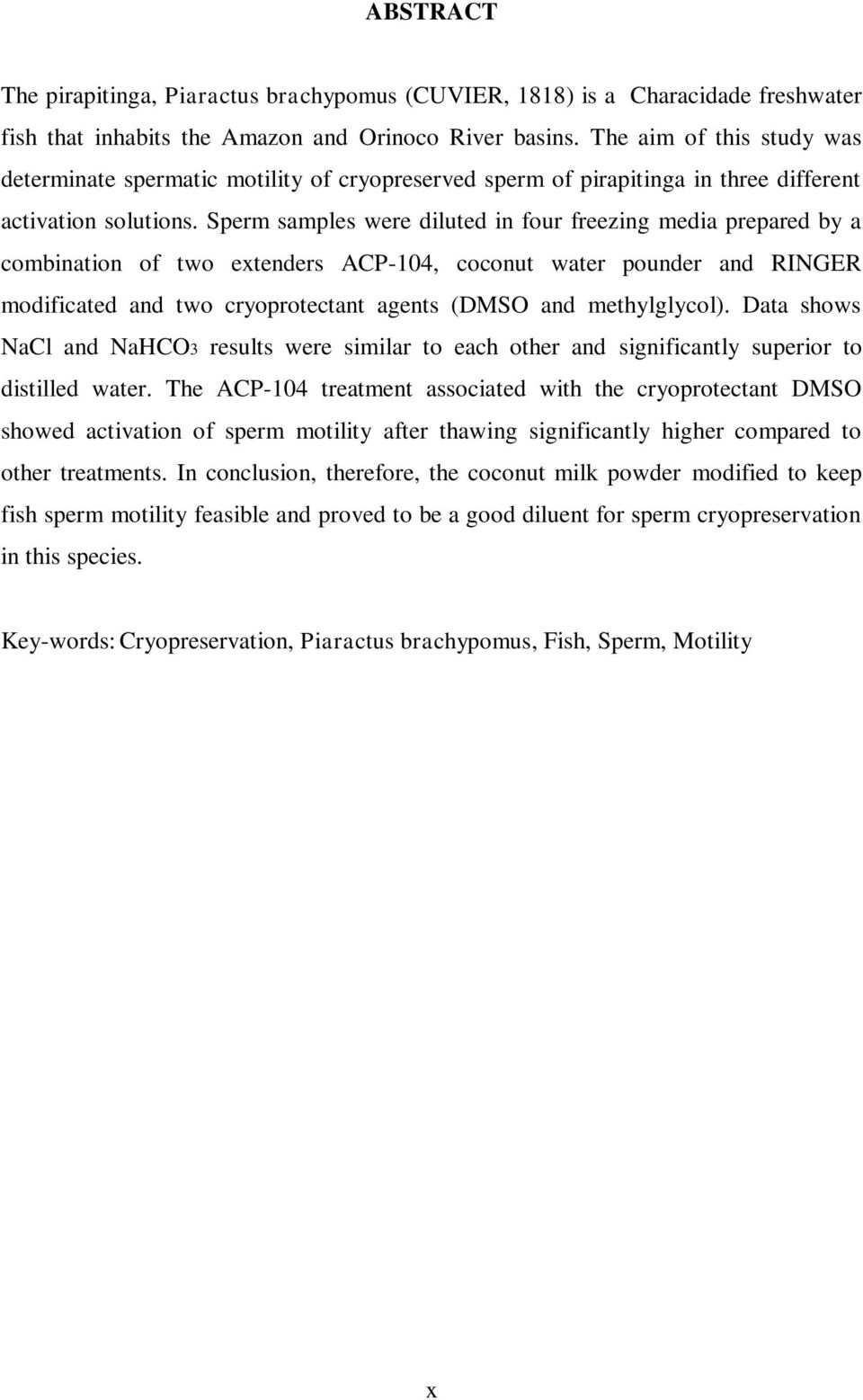 Sperm samples were diluted in four freezing media prepared by a combination of two extenders ACP-104, coconut water pounder and RINGER modificated and two cryoprotectant agents (DMSO and