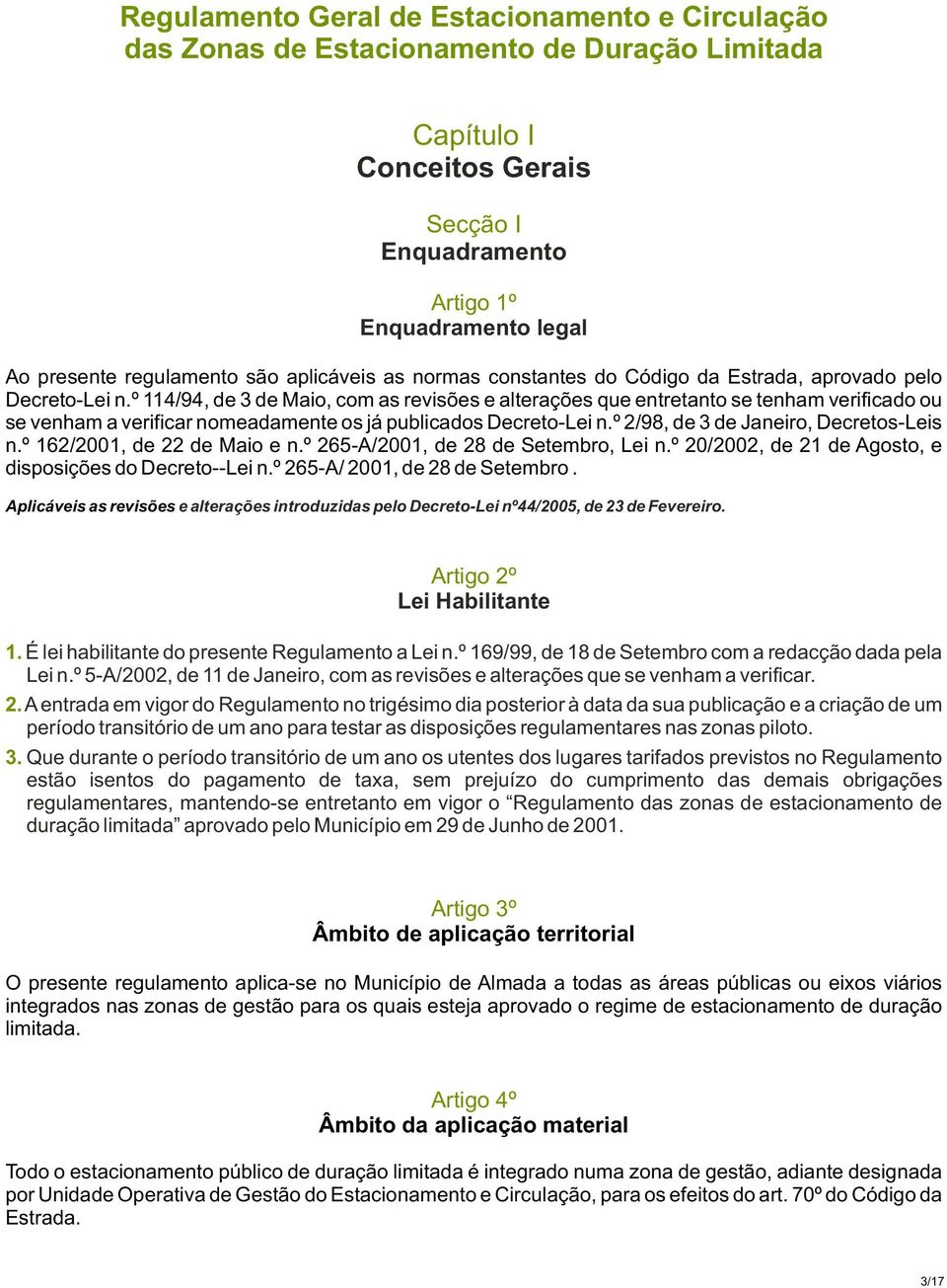 º 114/94, de 3 de Maio, com as revisões e alterações que entretanto se tenham verificado ou se venham a verificar nomeadamente os já publicados Decreto-Lei n.º 2/98, de 3 de Janeiro, Decretos-Leis n.