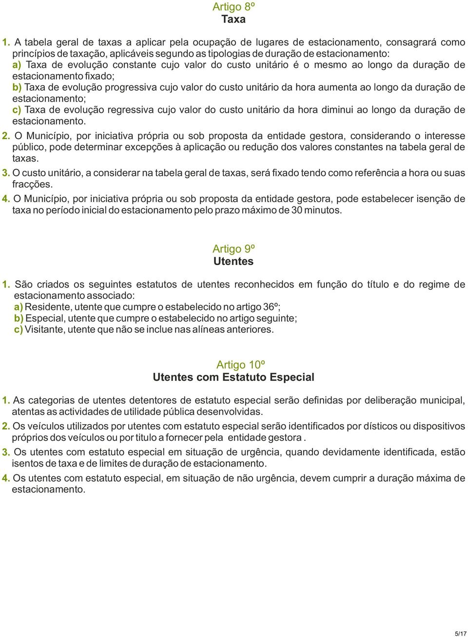 constante cujo valor do custo unitário é o mesmo ao longo da duração de estacionamento fixado; b) Taxa de evolução progressiva cujo valor do custo unitário da hora aumenta ao longo da duração de