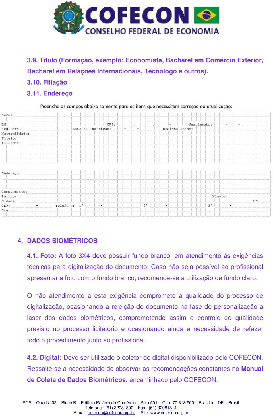 Caso não seja possível ao profissional apresentar a foto com o fundo branco, recomenda-se a utilização de fundo claro.