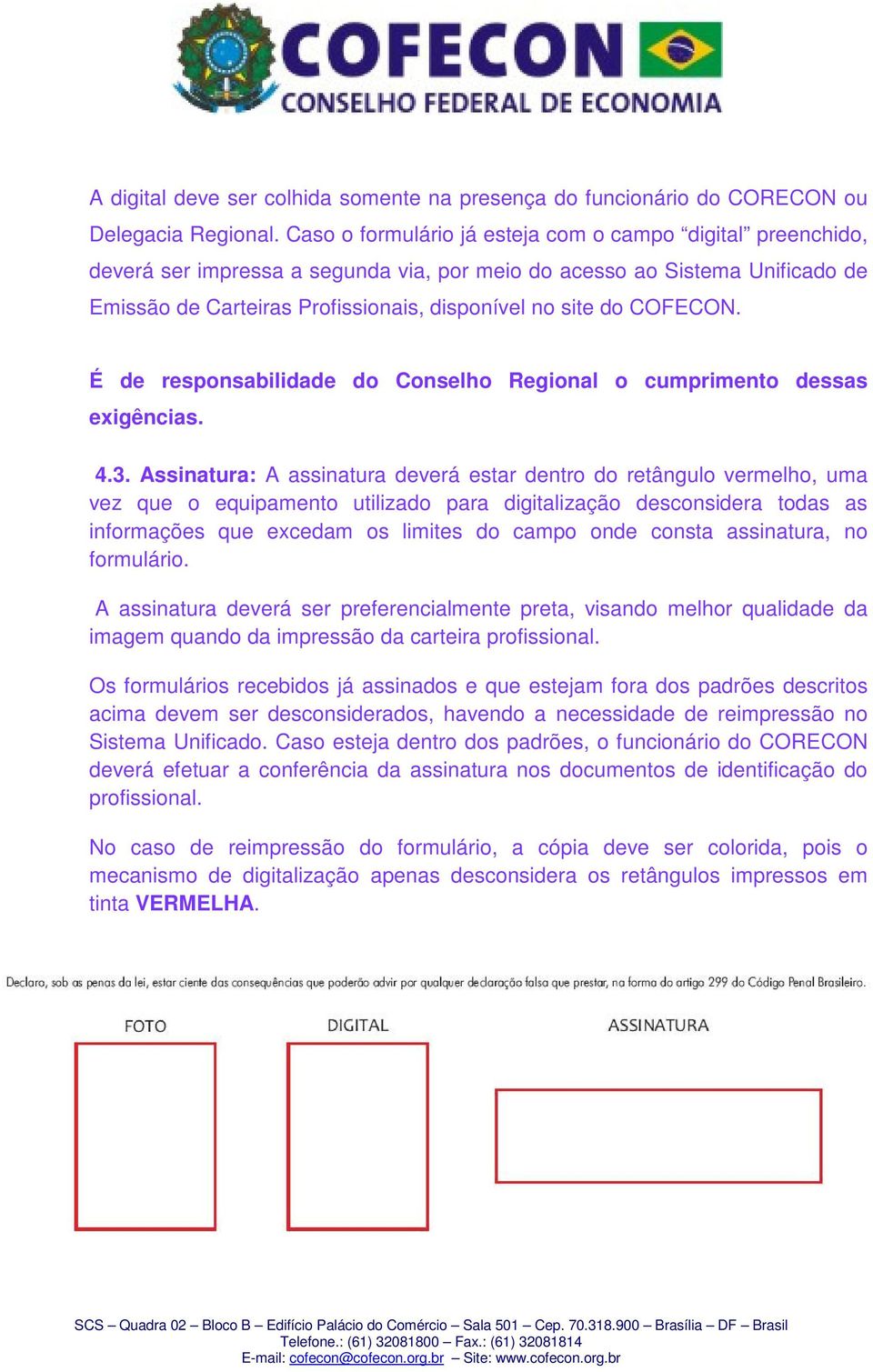 COFECON. É de responsabilidade do Conselho Regional o cumprimento dessas exigências. 4.3.